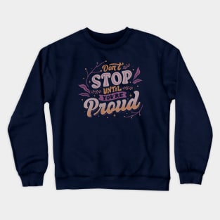 Don't Stop Until You're Proud by Tobe Fonseca Crewneck Sweatshirt